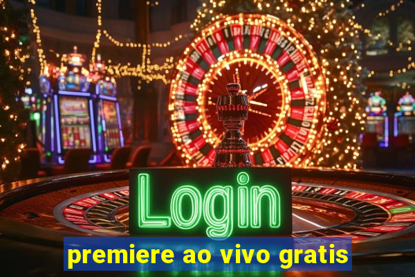 premiere ao vivo gratis